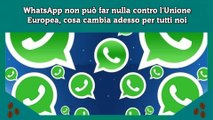 WhatsApp non può far nulla contro l'Unione Europea, cosa cambia adesso per tutti noi