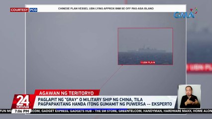 Paglapit ng "gray" o military ship ng China, tila pagpapakitang handa itong gumamit ng puwersa -- eksperto | 24 Oras