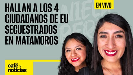 #EnVivo #CaféYNoticias | Hallan a ciudadanos de EU, dos muertos | Acusan espionaje del Ejército