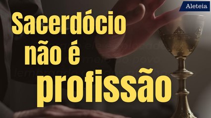 Sacerdócio não é profissão