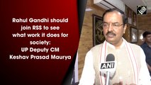 Rahul Gandhi should join RSS to see what work it does for society: UP Deputy CM Keshav Prasad Maurya