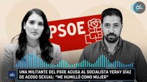 Una militante del PSOE acusa al socialista Yeray Díaz de acoso sexual Me humilló como mujer
