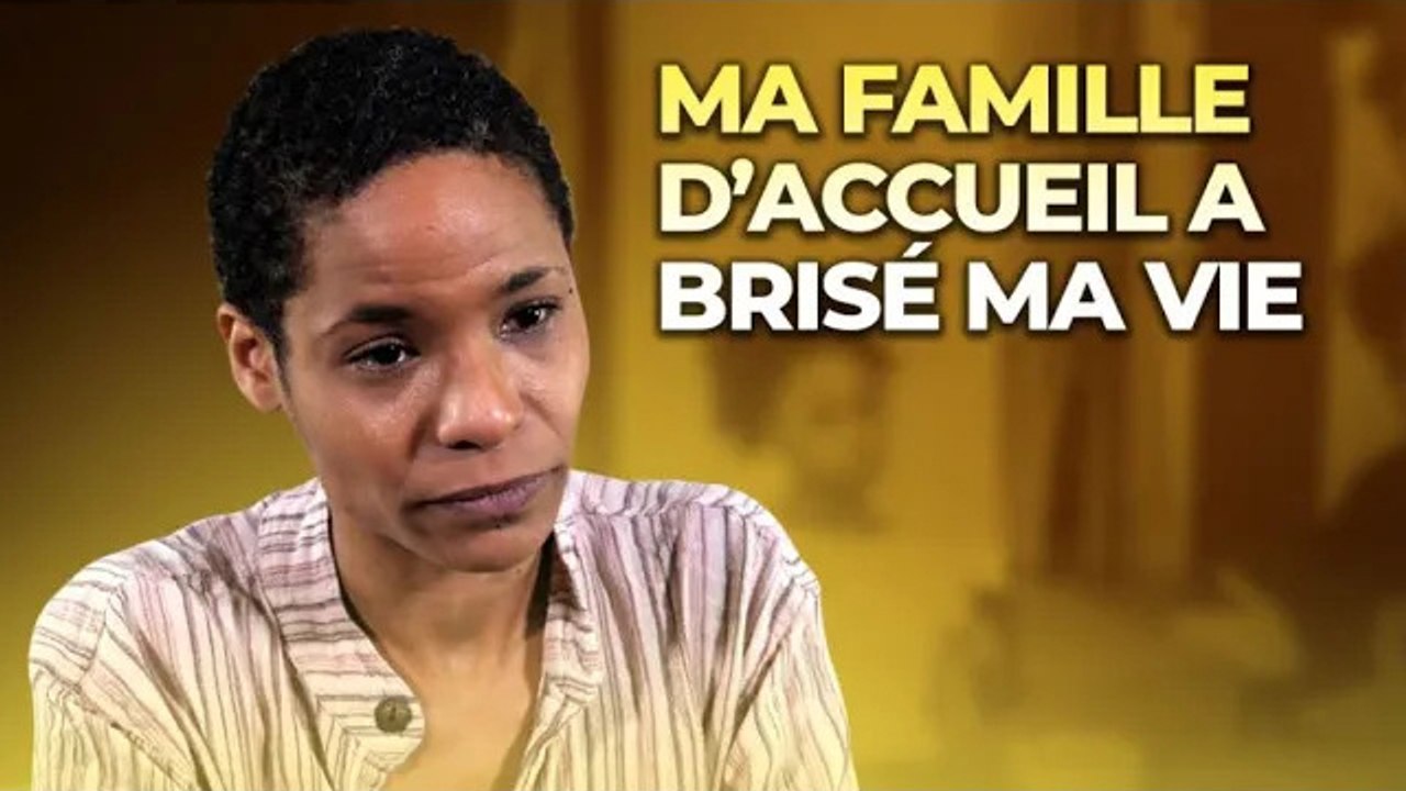 Ma famille d'accueil m'a fait vivre une enfance terrible