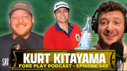 PLAYERS WEEK, FEAT. NEWEST TOUR WINNER KURT KITAYAMA - FORE PLAY EPISODE 543
