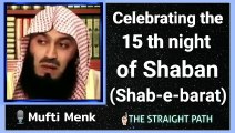 Celebrating the 15th night of Shaban (Shab-e-barat) -Mufti Menk