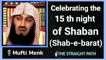 Download Video: Celebrating the 15th night of Shaban (Shab-e-barat) -Mufti Menk