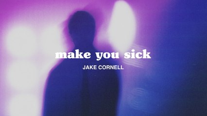 Jake Cornell - make you sick