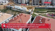 İşte Erdoğan'ın kentsel dönüşüm için örnek gösterdiği proje