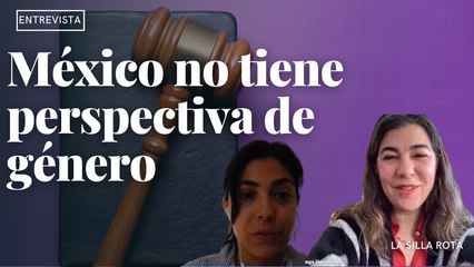La justicia en México no tiene perspectiva de género | Entrevista