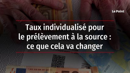 Taux individualisé pour le prélèvement à la source : ce que cela va changer