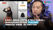 Lagi! Anak Kepala Bea Cukai Makassar Kerap Flexing Hingga Viral di Twitter