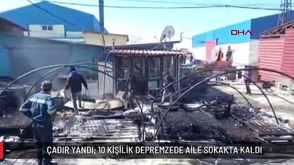 ÇADIR YANDI; 10 KİŞİLİK DEPREMZEDE AİLE SOKAKTA KALDI