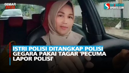 Istri Polisi Ditangkap Polisi Gegara Pakai Tagar 'Pecuma Lapor Polisi'