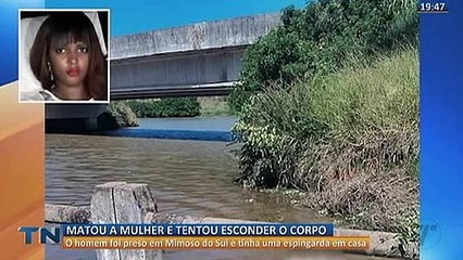 Homem mata a mulher e tenta esconder o corpo em rio