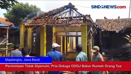 Permintaan Tidak Dipenuhi, Pria Diduga ODGJ Bakar Rumah Orang Tua