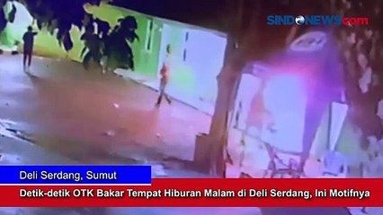 Detik-detik OTK Bakar Tempat Hiburan Malam di Deli Serdang, Ini Motifnya