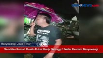 Sembilan Rumah Rusak Akibat Banjir Setinggi 1 Meter Rendam Banyuwangi