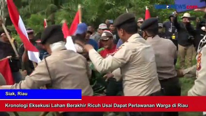 Kronologi Eksekusi Lahan Berakhir Ricuh Usai Dapat Perlawanan Warga di Riau