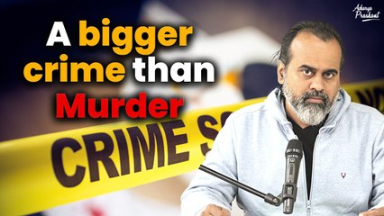 A bigger crime than murder || Acharya Prashant