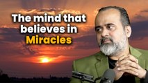 The mind that believes in miracles || Acharya Prashant
