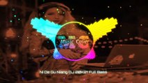 DJ REMIX - Ni De Gu Niang Dj 21 [ Full Bass ]