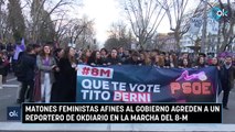 Matones feministas afines al Gobierno agreden a un reportero de OKDIARIO en la marcha del 8-M