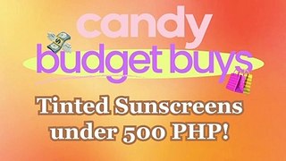 The Best Tinted Sunscreens Under P500 | CANDY BUDGET BUYS