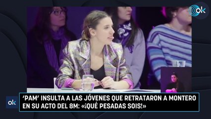 'Pam' insulta a las jóvenes que retrataron a Montero en su acto del 8M: «¡Qué pesadas sois!»