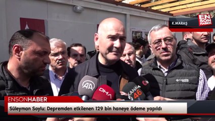 Süleyman Soylu: Depremden etkilenen 129 bin haneye ödeme yapıldı