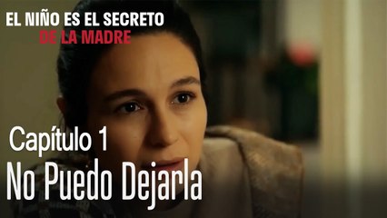 No puedo dejarla - El Niño Es El Secreto de La Madre Capitulo 1