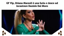GF Vip, Oriana Marzoli è una furia e riesce ad incastrare Daniele Dal Moro