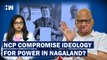 Did NCP Compromise Ideology To Join Power In Nagaland?| BJP| Sharad Pawar| NDPP| Assembly Elections