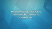 Marketing Global Cultural Events From Festivals to Exhibitions
