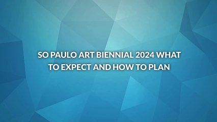 So Paulo Art Biennial 2024 What to Expect and How to Plan