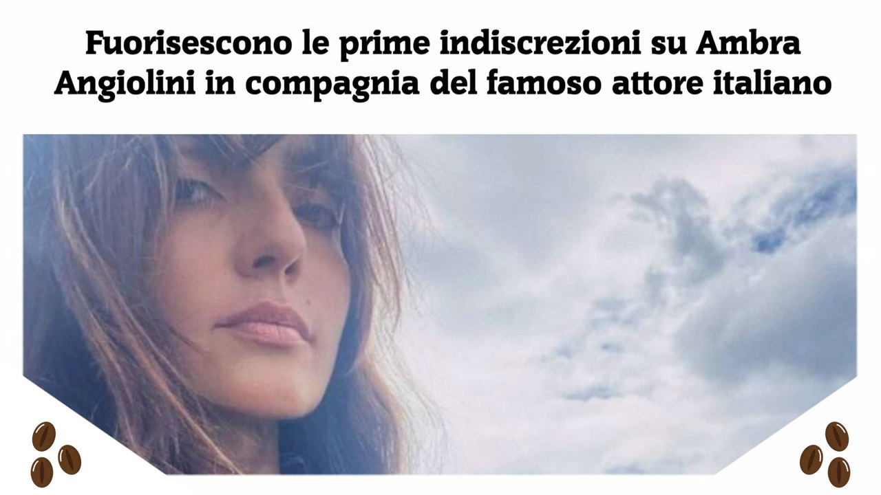 Fuorisescono le prime indiscrezioni su Ambra Angiolini in compagnia del famoso attore italiano