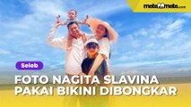 Foto Nagita Slavina Pakai Bikini Dibongkar Adik Ipar, Netizen Debat: Terima Aja Idola Lu Gak Sesuci Itu