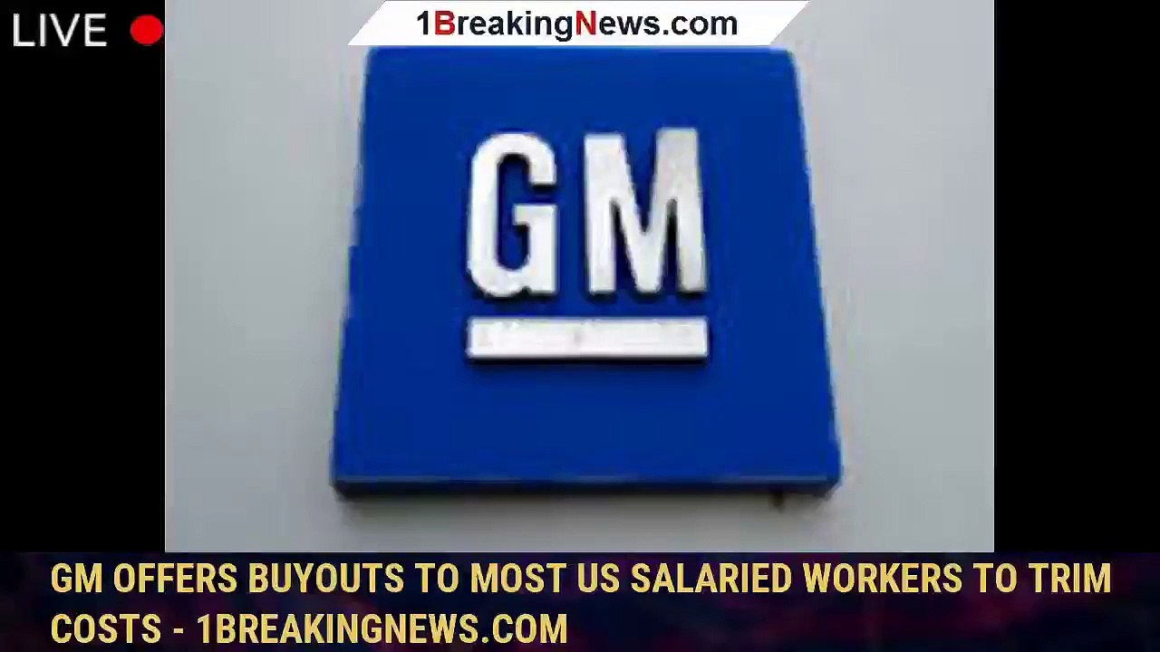 GM offers buyouts to most US salaried workers to trim costs