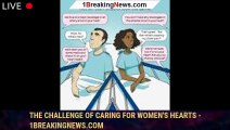 The challenge of caring for women's hearts - 1breakingnews.com