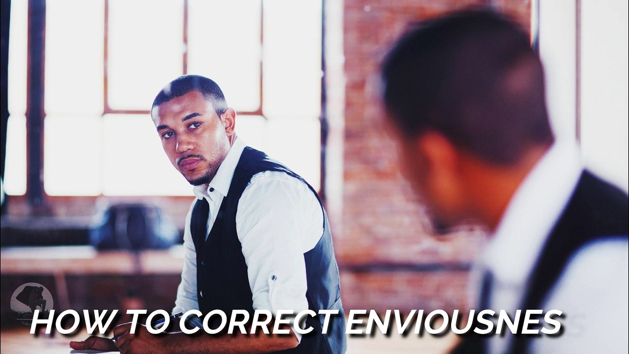 HOW TO CORRECT ENVIOUSNESS