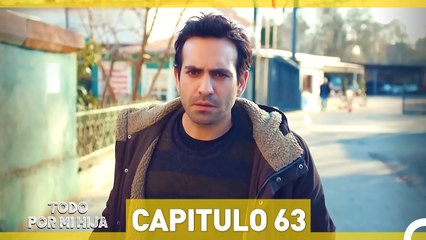 Todo Por Mi Hija - Capitulo 63