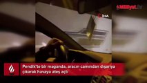 Pendik’te maganda genç araç camından rastgele ateş açtı