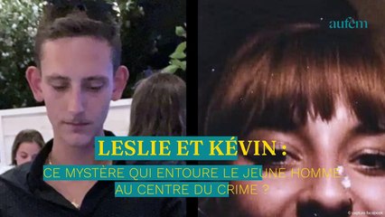 Leslie et Kevin : ce mystère qui entoure le jeune homme au centre du crime ?