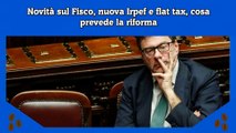 Novità sul Fisco, nuova Irpef e flat tax, cosa prevede la riforma