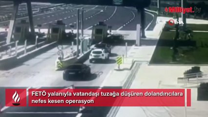 FETÖ yalanıyla vatandaşı tuzağa düşüren dolandırıcılara nefes kesen operasyon