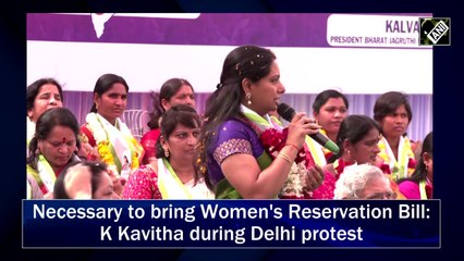 Necessary to bring Women's Reservation Bill: K Kavitha during Delhi protest