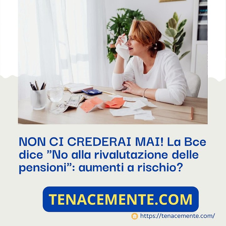 Pensioni, la Bce dice "No alla rivalutazione delle pensioni": aumenti a rischio?