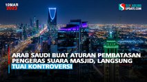 Arab Saudi Buat Aturan Pembatasan Pengeras Suara Masjid, Langsung Tuai Kontroversi