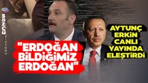 Erdoğan'ın Seçim Tarihi Konuşmasının Detaylarını Aytunç Erkin Tek Tek Anlattı!