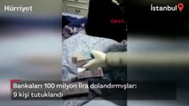 Usulsüz işlem yaparak bankaları 100 milyon lira dolandıran 9 kişi tutuklandı