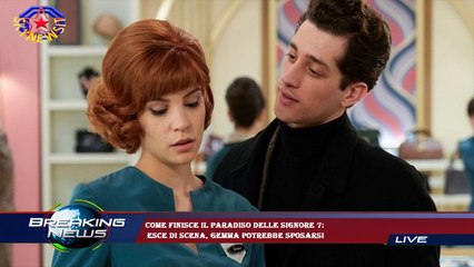 Come finisce Il Paradiso delle signore 7:  esce di scena, Gemma potrebbe sposarsi